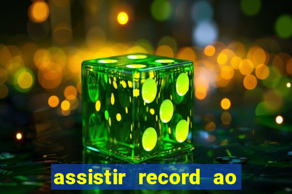 assistir record ao vivo bahia